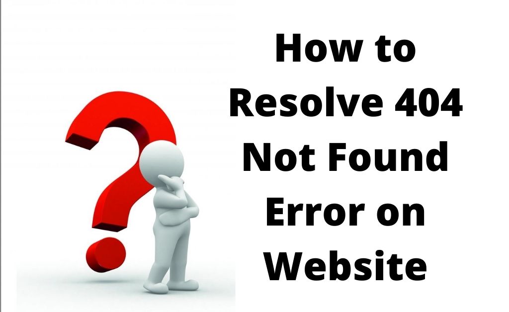 Error 404 Not Found How To Fix 404 Errors On Your Website
