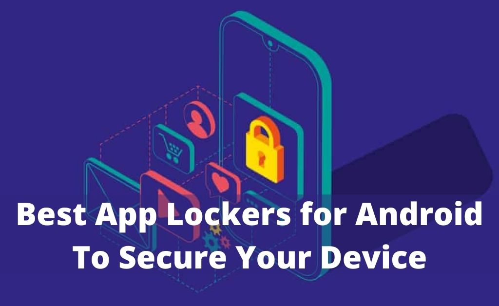 You are currently viewing Secure Your Android Device By 8 Best App Lockers