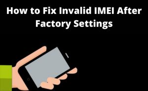 Read more about the article Invalid IMEI Error After Factory Settings: Resolve The Issues