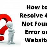 Learn How To Fix 404 Errors On Your Website With The Most Efficient Methods