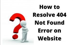 Read more about the article Learn How To Fix 404 Errors On Your Website With The Most Efficient Methods