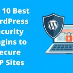 Top 10 Best WordPress Security Plugins To Secure WP Sites