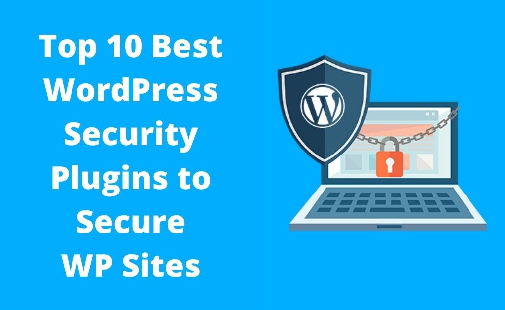 You are currently viewing Top 10 Best WordPress Security Plugins To Secure WP Sites