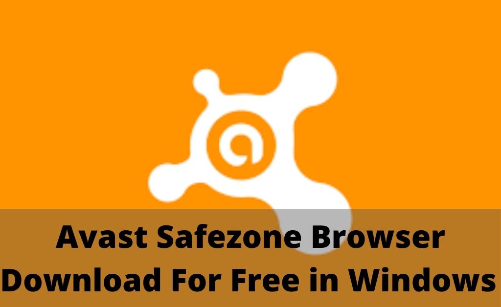 You are currently viewing Secure Your Business By Using The Avast Safezone Browser Download For Free In 2021
