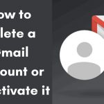 How To Delete A Gmail Account? Remove Your Google Mail Account With these Instructions