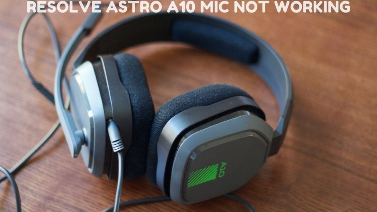 6 Methods To Resolve Astro A10 Mic Not Working