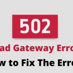 How To Fix 502 Bad Gateway Error By Following Some Simple Troubleshooting Solutions