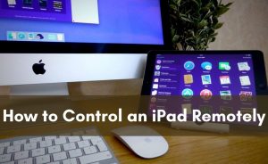 Read more about the article Remote Controlling iPad with 4 Easy Methods