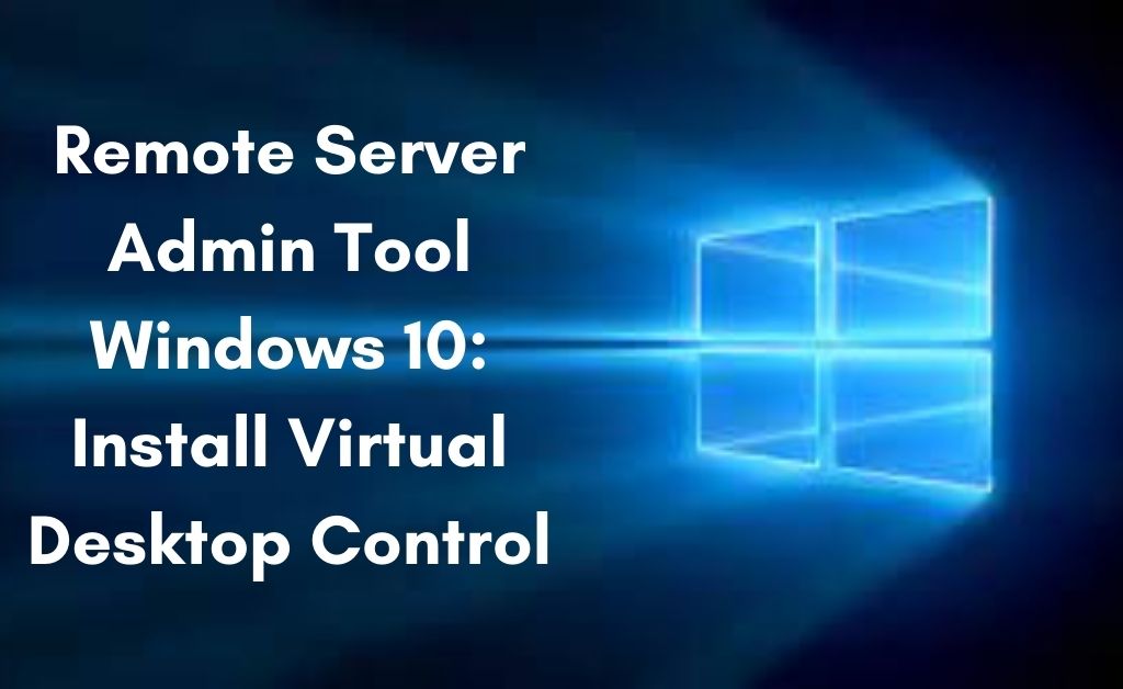 Read more about the article Remote Admin Tool Windows 10 for Virtual Desktop Control