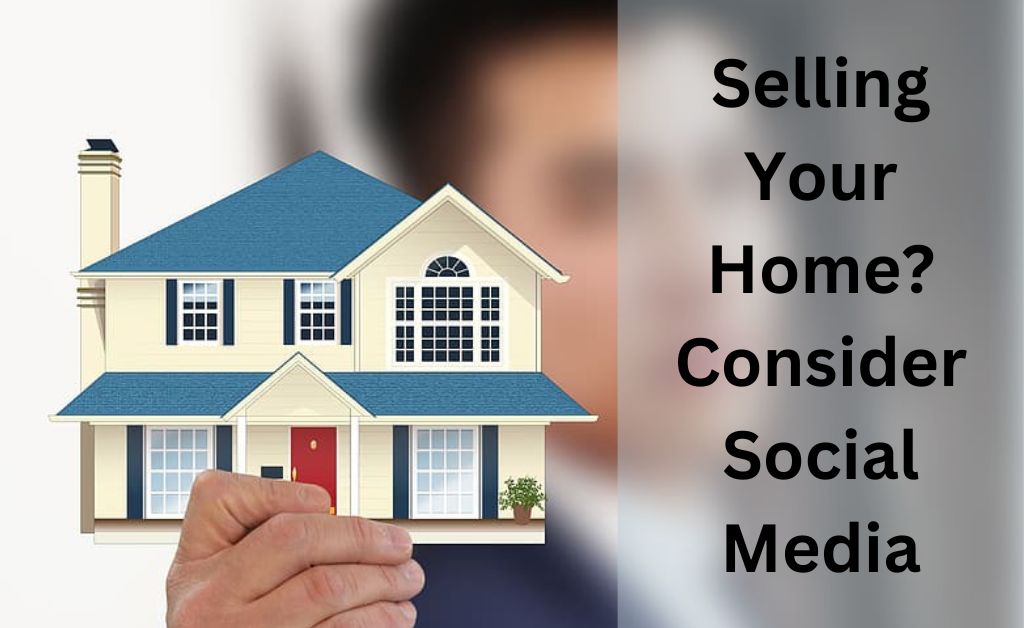 You are currently viewing Selling Your Home? Consider Social Media